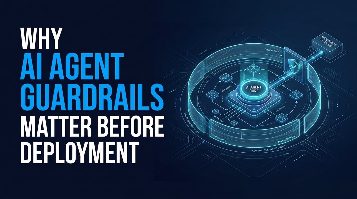 Why AI Agent Guardrails Matter Before Deployment