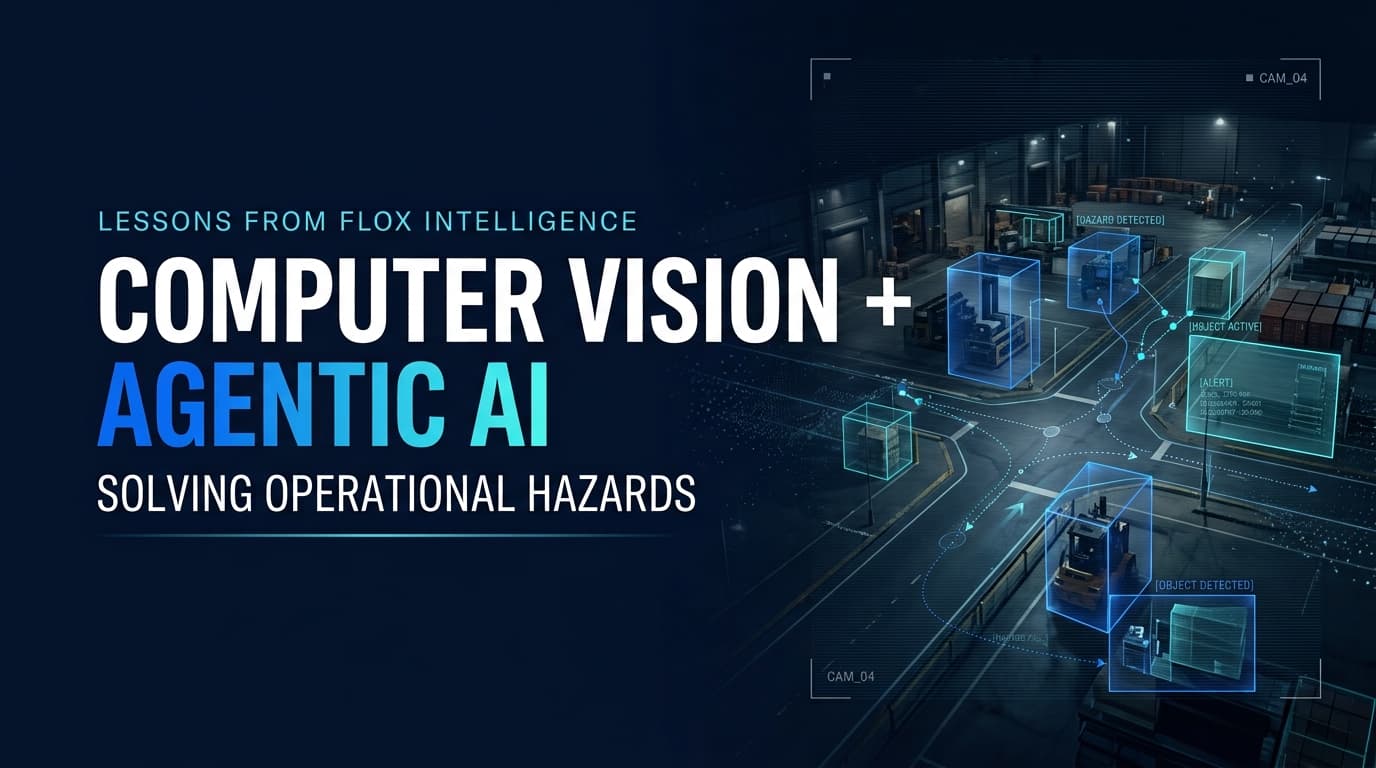 How Computer Vision + Agentic AI Solve Operational Hazards: Lessons from Flox Intelligence