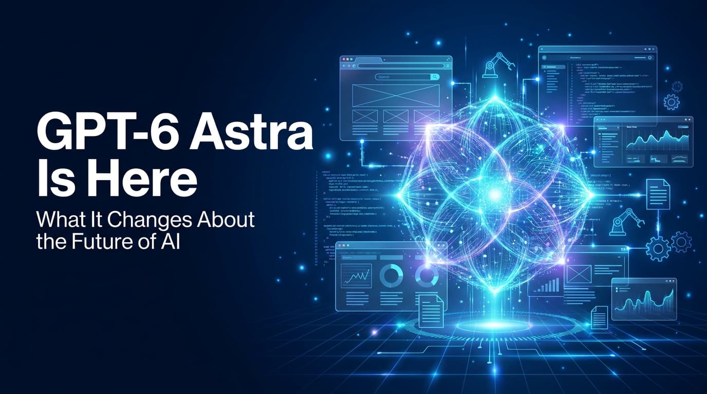 GPT-6 Astra Is Here: What It Changes About the Future of AI